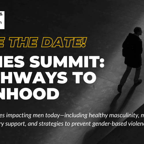 A silouette of a man walking in the dark along a beam of light. Text reads: "Save the date! Allies Summit: Pathways to Manhood. Exploring issues impacting men today--including healthy masculinity, mental health, re-entry support, and strategies to prevent gender-based violence."